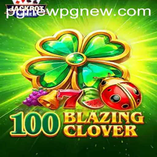 Exploring the Vibrant World of 100BlazingClover: Your Ultimate Guide