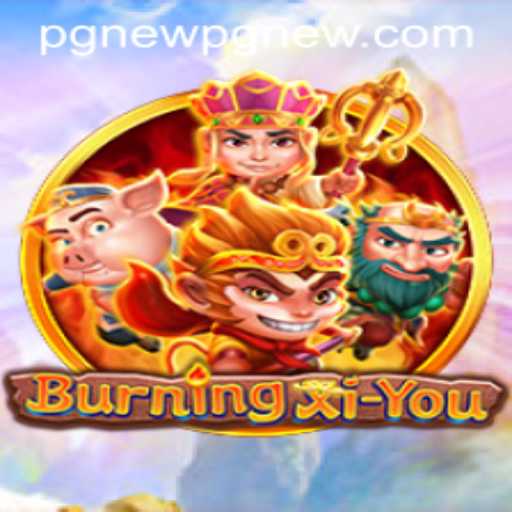Dive into the Mystical World of BurningXiYou: A Comprehensive Guide